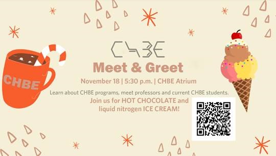 CHBE Meet and Greet. November 18. 5:30 PM. CHBE Atrium. Learn about CHBE programs, meet professors and current CHBE students. Join us for hot chocolate and liquid nitrogen ice cream!