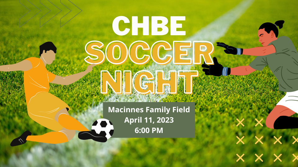 CHBE Soccer Night. MacInnes Family Field. April 11, 2023. 6:00 PM.